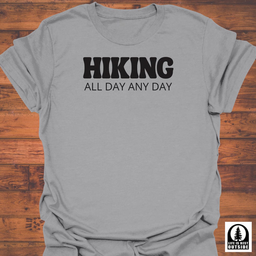 Hiking all day any day T-Shirt