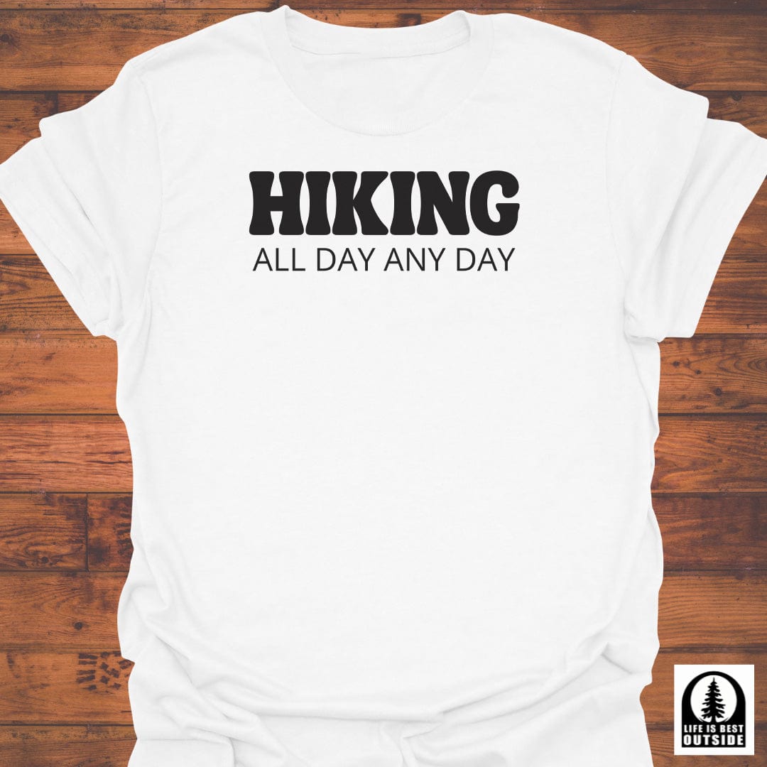 Hiking all day any day T-Shirt