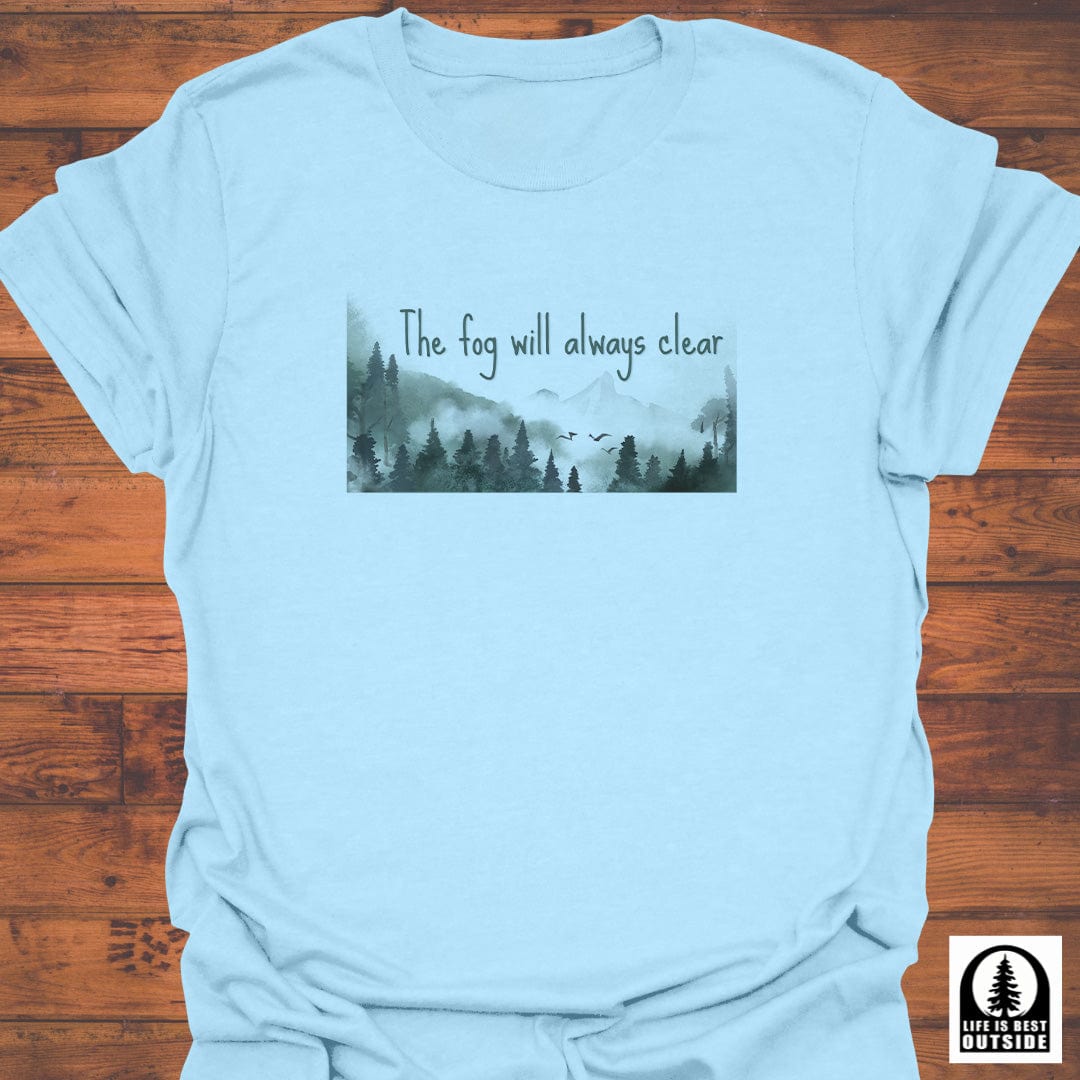 The Fog Will Always Clear T-Shirt