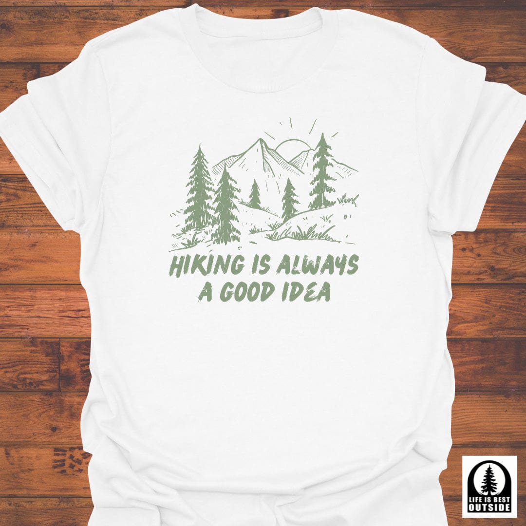 Hiking is Always a Good Idea T-Shirt