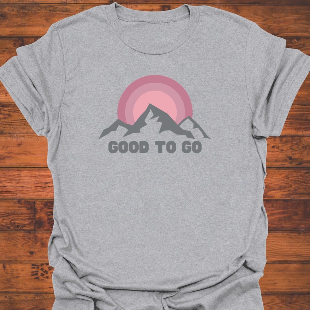 Always Good to Go T-Shirt