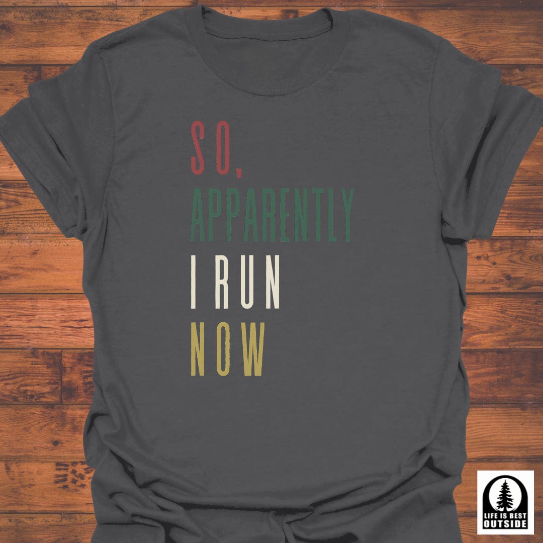 So, apparently I run now T-Shirt