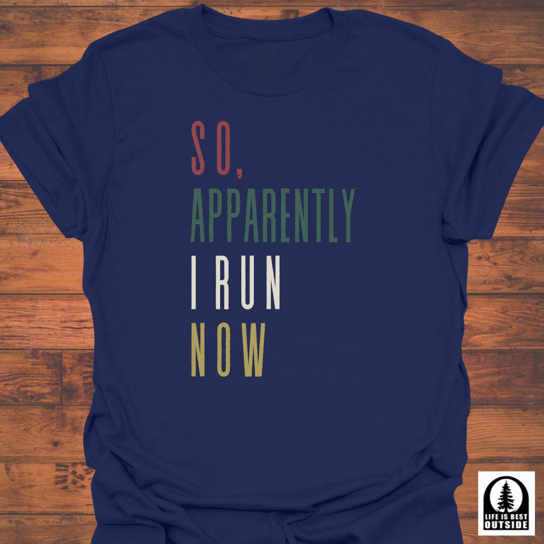 So, apparently I run now T-Shirt