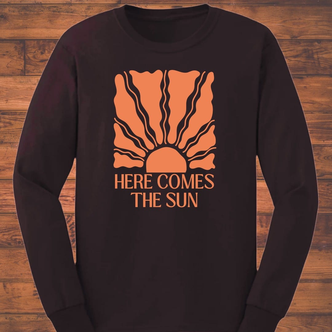 Here Comes the Sun Too Long Sleeve T-Shirt