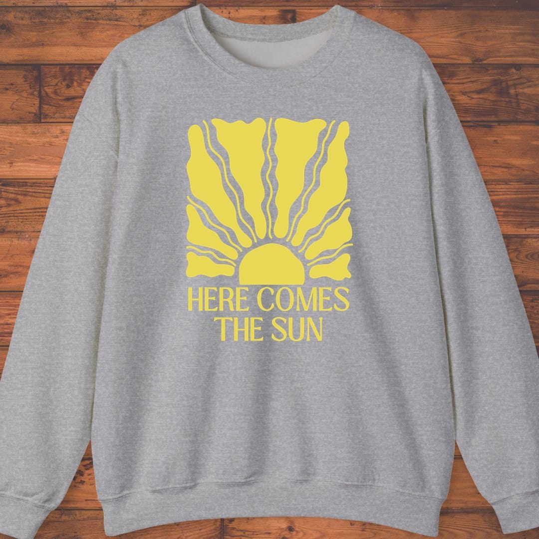 Here Comes the Sun Too Sweatshirt