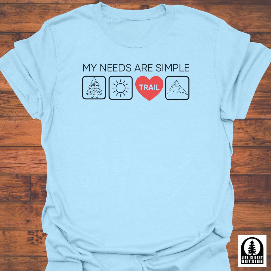 My Needs are Simple T-Shirt