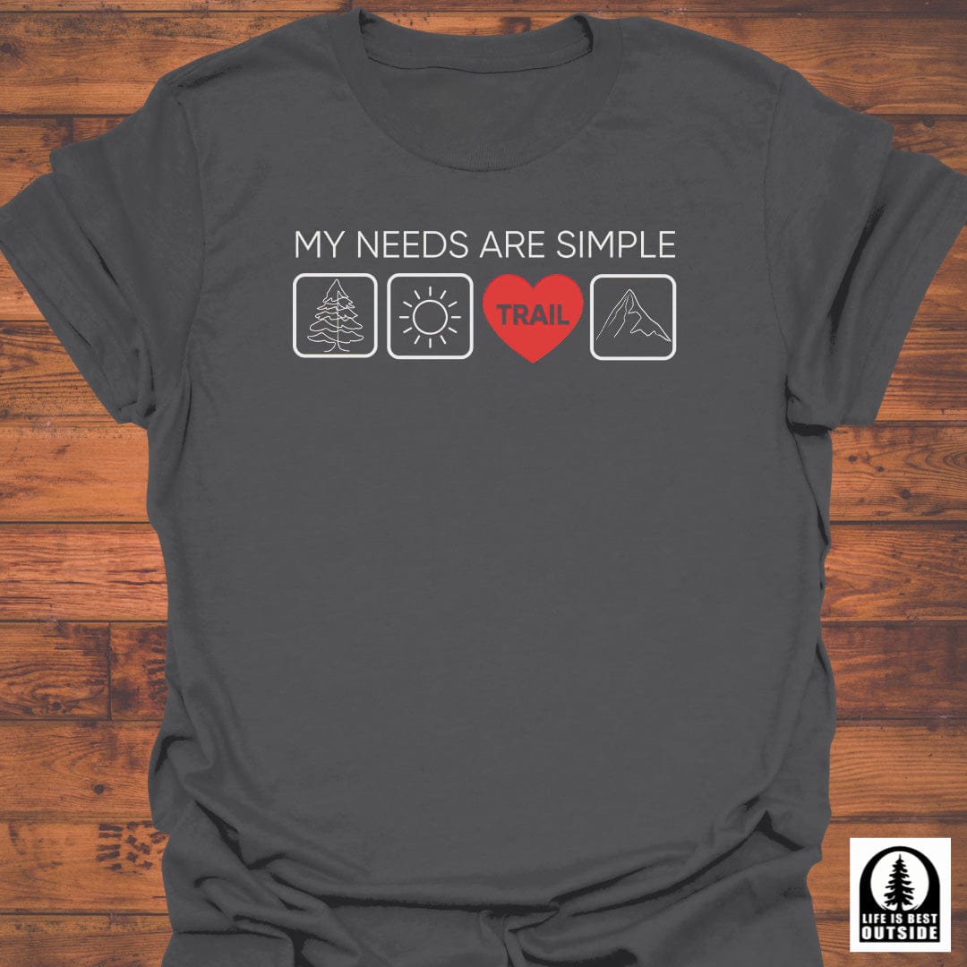 My Needs are Simple T-Shirt