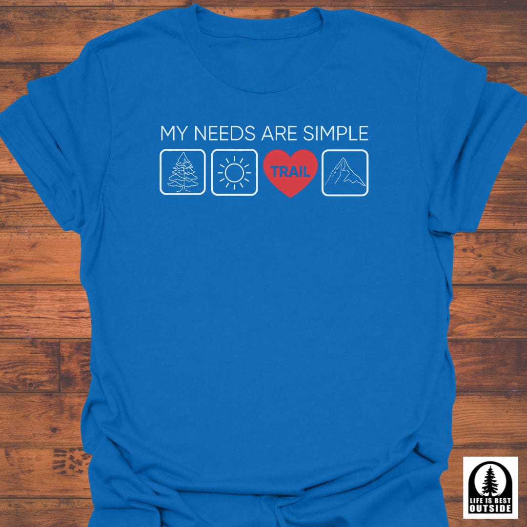 My Needs are Simple T-Shirt